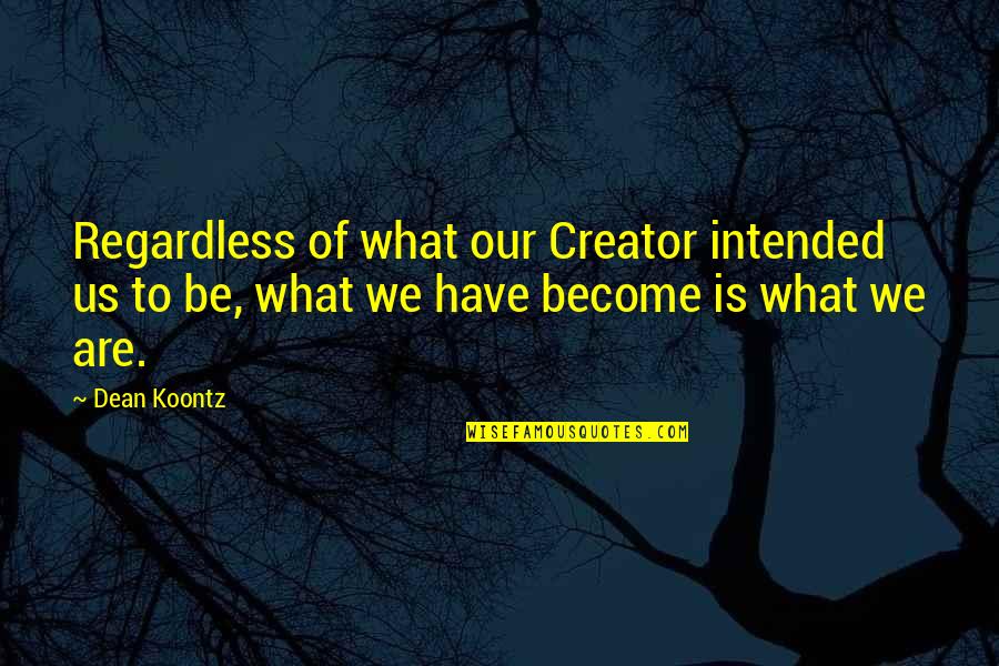 Ljuv L Quotes By Dean Koontz: Regardless of what our Creator intended us to