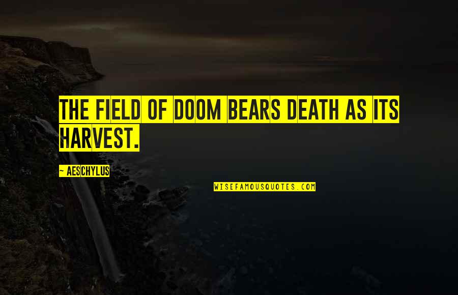 Ljuvligt Quotes By Aeschylus: The field of doom bears death as its Ljuvligt Quotes By Aeschylus: The field of doom bears death as its