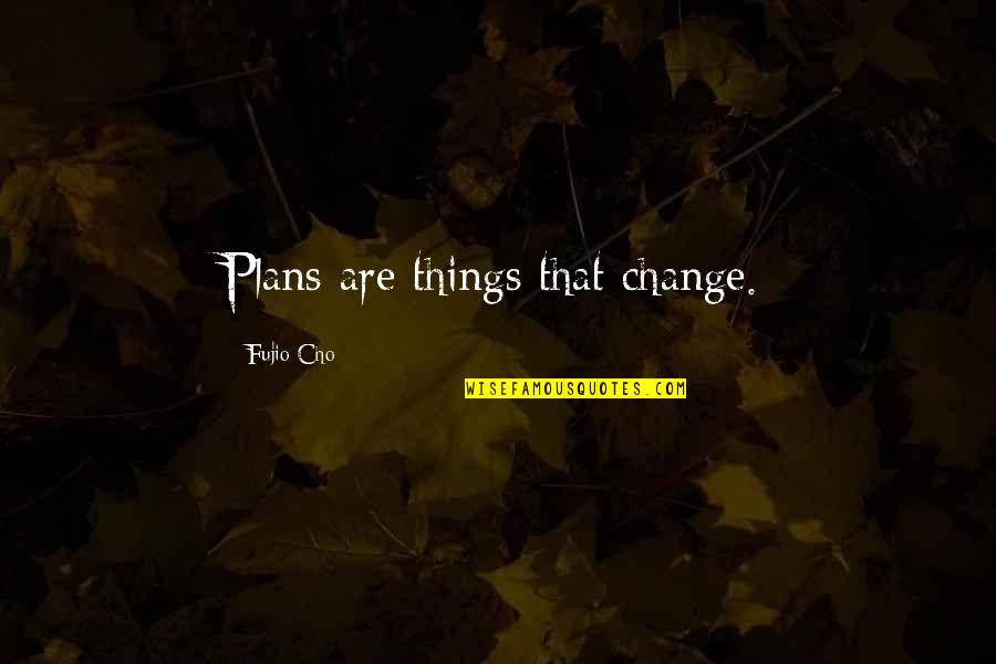 Lk Pilgrim Quotes By Fujio Cho: Plans are things that change.