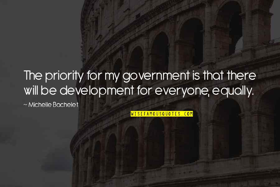 Lkajdsf Quotes By Michelle Bachelet: The priority for my government is that there Lkajdsf Quotes By Michelle Bachelet: The priority for my government is that there