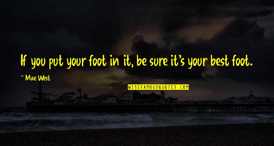 Lkaskus Quotes By Mae West: If you put your foot in it, be