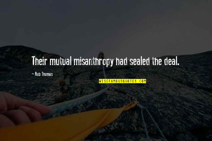 Lkaskus Quotes By Rob Thomas: Their mutual misanthropy had sealed the deal. Lkaskus Quotes By Rob Thomas: Their mutual misanthropy had sealed the deal.