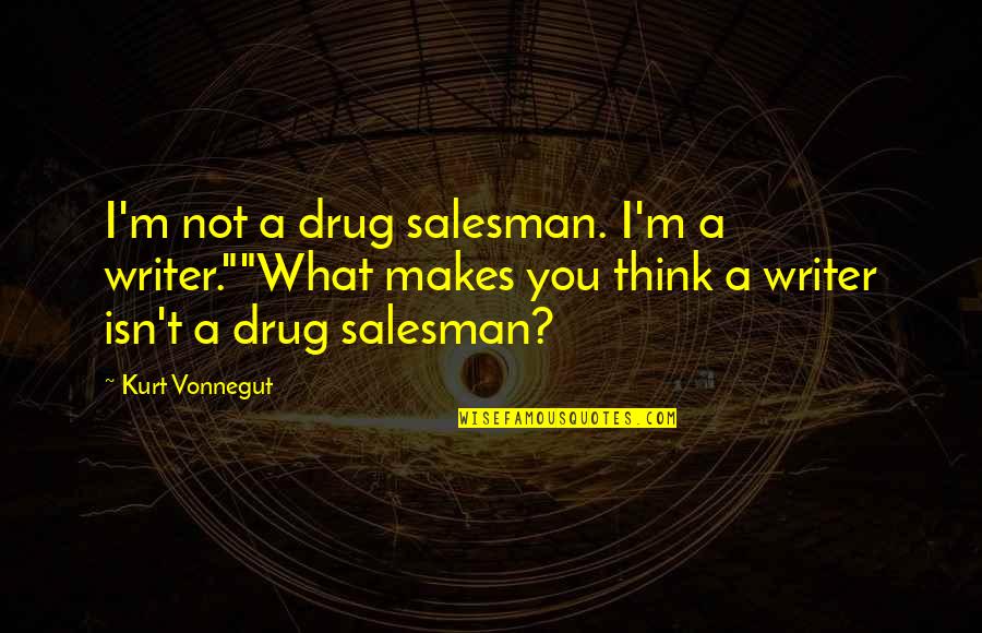 Lkav1031cr Quotes By Kurt Vonnegut: I'm not a drug salesman. I'm a writer.""What Lkav1031cr Quotes By Kurt Vonnegut: I'm not a drug salesman. I'm a writer.""What
