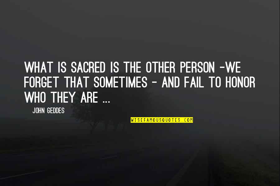Lkemizde Nesli T Kenen Hayvanlar Quotes By John Geddes: What is sacred is the other person -we Lkemizde Nesli T Kenen Hayvanlar Quotes By John Geddes: What is sacred is the other person -we