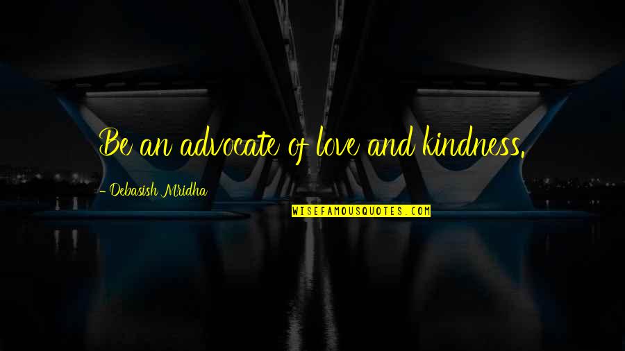Lkenny Quotes By Debasish Mridha: Be an advocate of love and kindness.