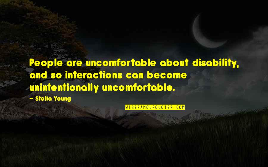 Lkenny Quotes By Stella Young: People are uncomfortable about disability, and so interactions