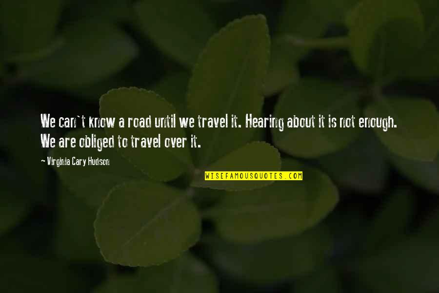 Lkhagvademberel Quotes By Virginia Cary Hudson: We can't know a road until we travel Lkhagvademberel Quotes By Virginia Cary Hudson: We can't know a road until we travel