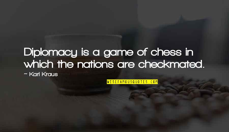 Lkhagvadolgor Quotes By Karl Kraus: Diplomacy is a game of chess in which