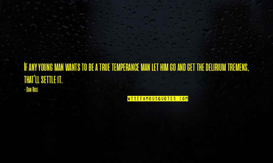 Lklai Quotes By Dan Rice: If any young man wants to be a