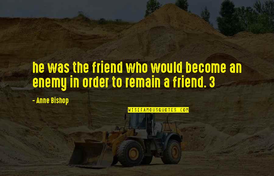 Lkq Quote Quotes By Anne Bishop: he was the friend who would become an
