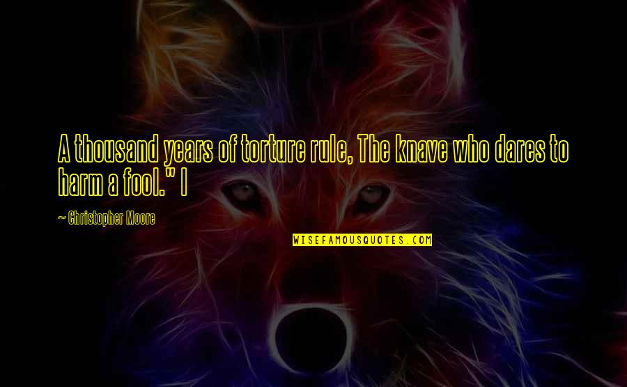 Ll Be Alright Quotes By Christopher Moore: A thousand years of torture rule, The knave Ll Be Alright Quotes By Christopher Moore: A thousand years of torture rule, The knave