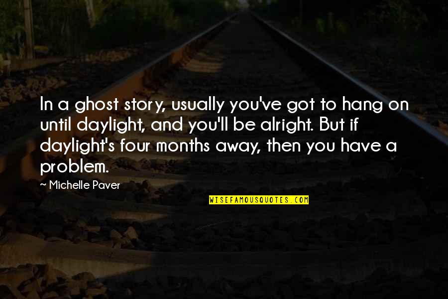 Ll Be Alright Quotes By Michelle Paver: In a ghost story, usually you've got to Ll Be Alright Quotes By Michelle Paver: In a ghost story, usually you've got to