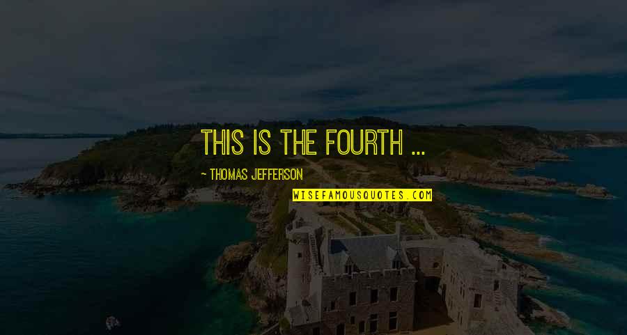 Ll Be Alright Quotes By Thomas Jefferson: This is the fourth ... Ll Be Alright Quotes By Thomas Jefferson: This is the fourth ...
