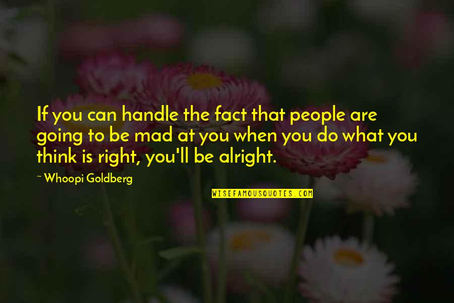 Ll Be Alright Quotes By Whoopi Goldberg: If you can handle the fact that people Ll Be Alright Quotes By Whoopi Goldberg: If you can handle the fact that people