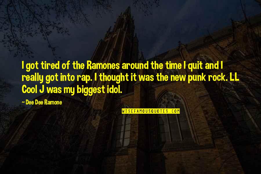 Ll Cool J Quotes By Dee Dee Ramone: I got tired of the Ramones around the