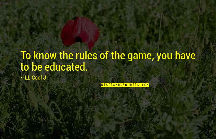 Ll Cool J Quotes By LL Cool J: To know the rules of the game, you