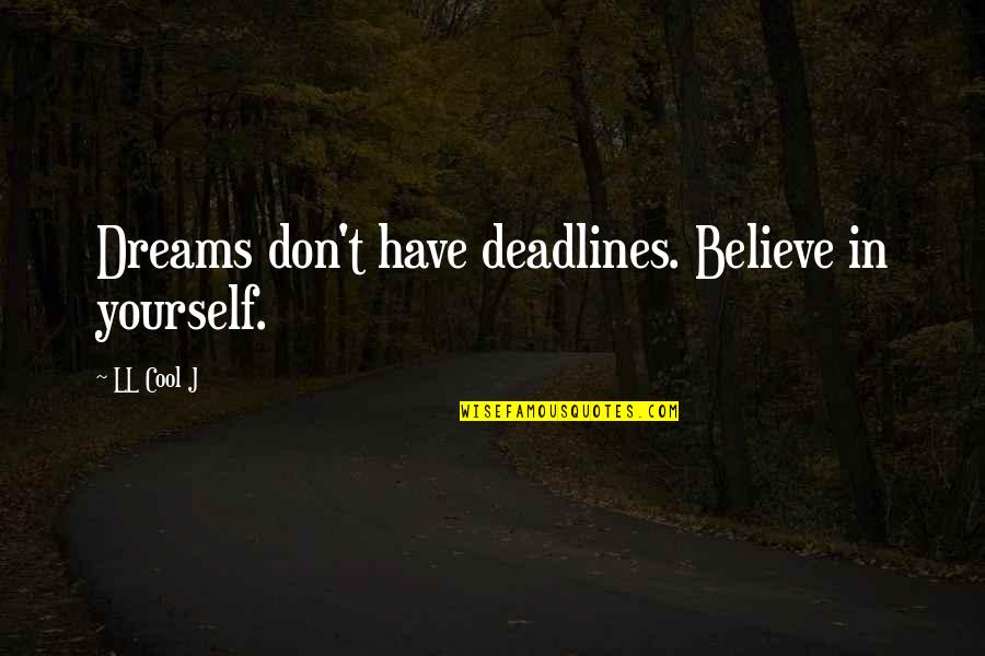 Ll Cool J Quotes By LL Cool J: Dreams don't have deadlines. Believe in yourself.