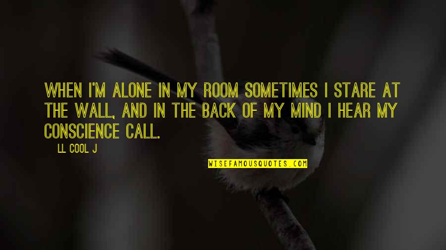 Ll Cool J Quotes By LL Cool J: When I'm alone in my room sometimes I