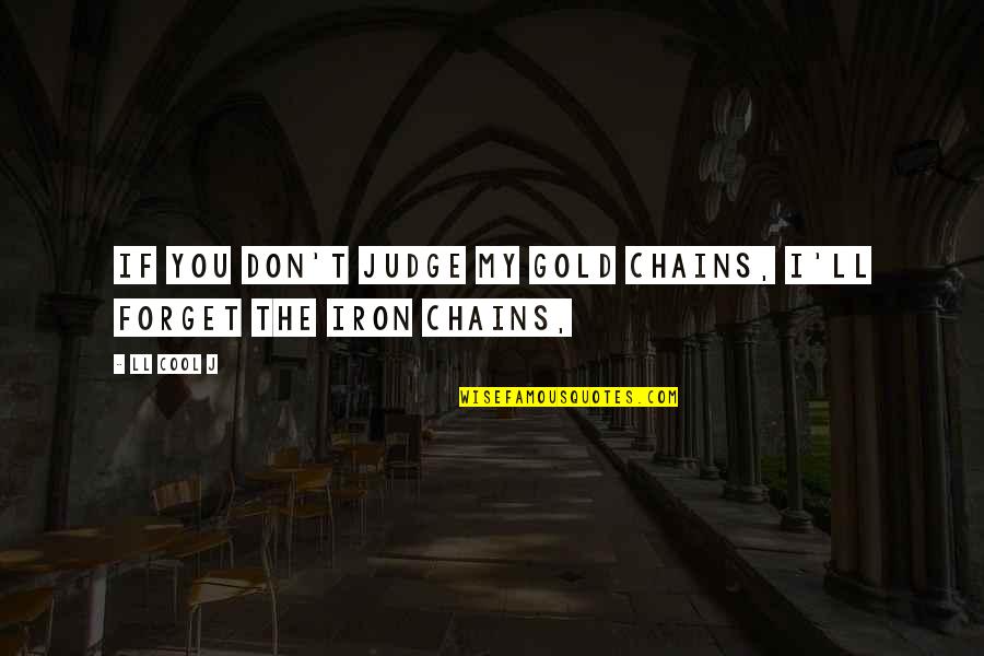 Ll Cool J Quotes By LL Cool J: If you don't judge my gold chains, I'll