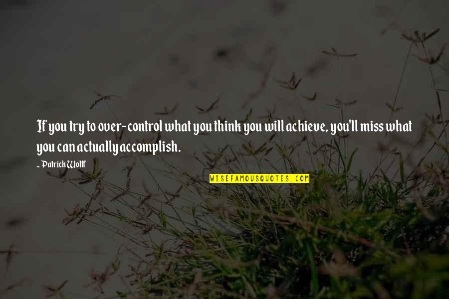 Ll Miss You Quotes By Patrick Wolff: If you try to over-control what you think