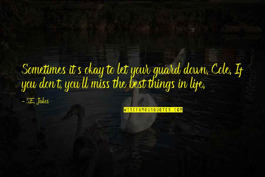 Ll Miss You Quotes By S.E. Jakes: Sometimes it's okay to let your guard down,