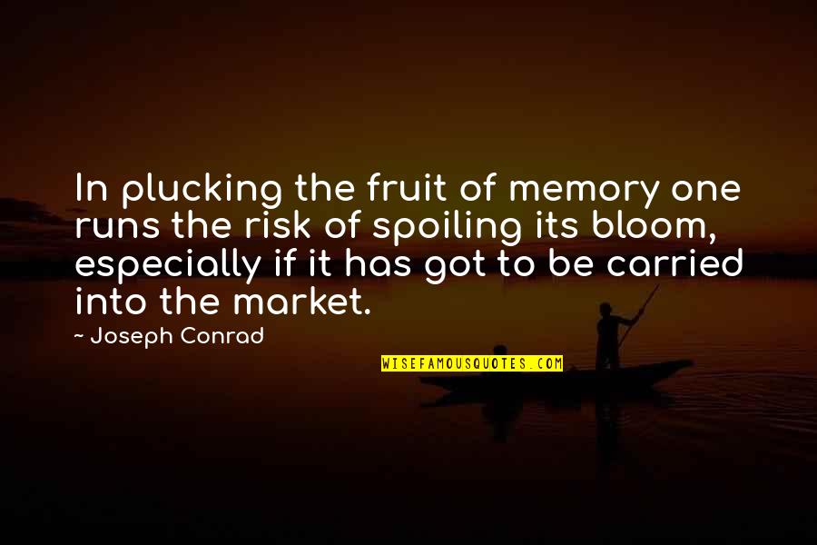 Llaca Plant Quotes By Joseph Conrad: In plucking the fruit of memory one runs