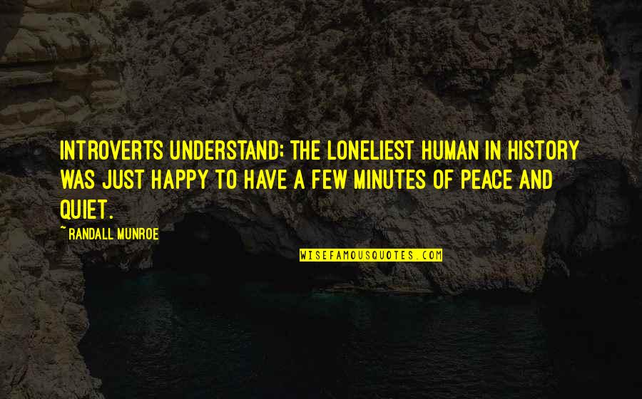 Lladro Figurines Quotes By Randall Munroe: Introverts understand; the loneliest human in history was Lladro Figurines Quotes By Randall Munroe: Introverts understand; the loneliest human in history was