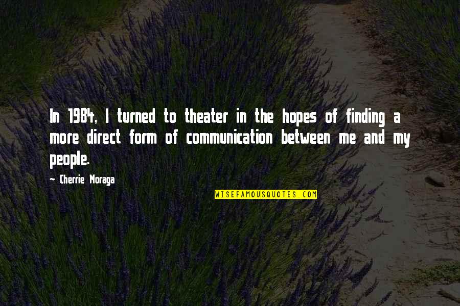 Llagas De Cristo Quotes By Cherrie Moraga: In 1984, I turned to theater in the