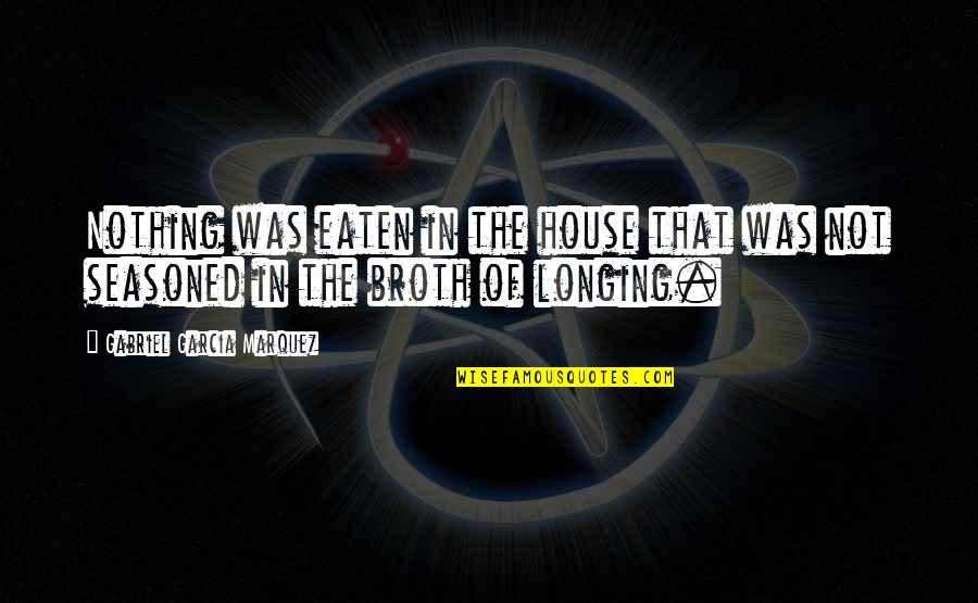 Llagas De Cristo Quotes By Gabriel Garcia Marquez: Nothing was eaten in the house that was