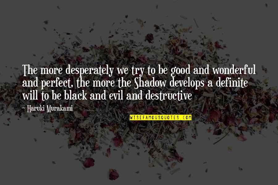 Llaguno Ramos Quotes By Haruki Murakami: The more desperately we try to be good