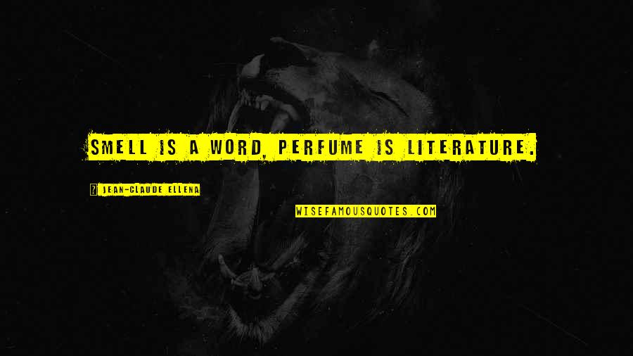Llaila Afrika Quotes By Jean-Claude Ellena: Smell is a word, perfume is literature.