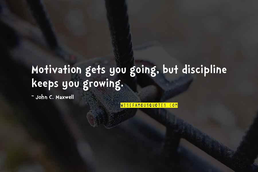 Llama Song Quotes By John C. Maxwell: Motivation gets you going, but discipline keeps you
