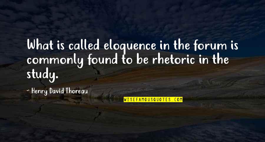 Llamaban Ka Quotes By Henry David Thoreau: What is called eloquence in the forum is