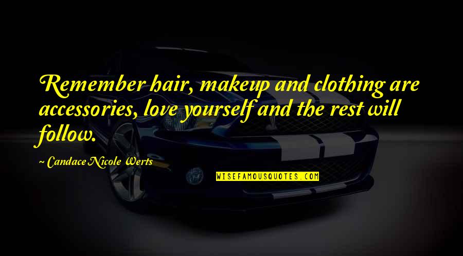 Llamados Ose Quotes By Candace Nicole Werts: Remember hair, makeup and clothing are accessories, love Llamados Ose Quotes By Candace Nicole Werts: Remember hair, makeup and clothing are accessories, love