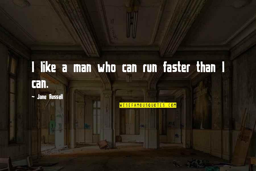 Llamamiento De Eliseo Quotes By Jane Russell: I like a man who can run faster Llamamiento De Eliseo Quotes By Jane Russell: I like a man who can run faster