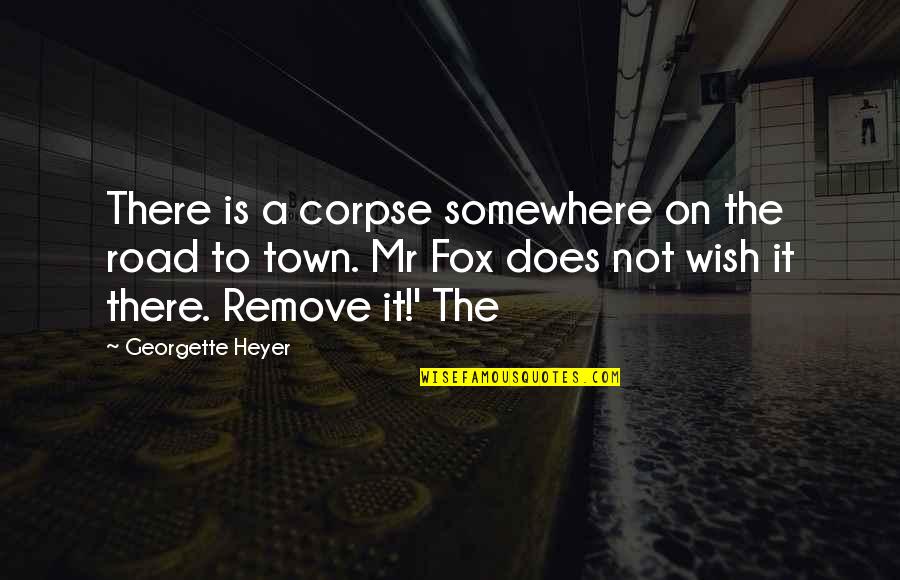 Llamamiento De Isaias Quotes By Georgette Heyer: There is a corpse somewhere on the road Llamamiento De Isaias Quotes By Georgette Heyer: There is a corpse somewhere on the road