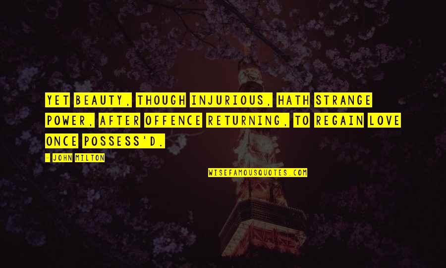 Llamamiento De Isaias Quotes By John Milton: Yet beauty, though injurious, hath strange power, After Llamamiento De Isaias Quotes By John Milton: Yet beauty, though injurious, hath strange power, After
