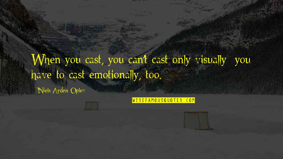 Llamamiento De Isaias Quotes By Niels Arden Oplev: When you cast, you can't cast only visually; Llamamiento De Isaias Quotes By Niels Arden Oplev: When you cast, you can't cast only visually;