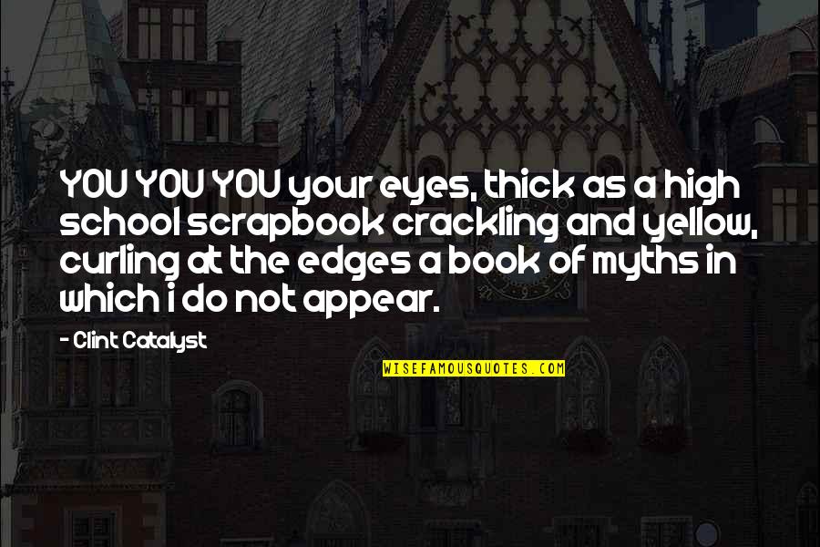 Llamar Gratis Quotes By Clint Catalyst: YOU YOU YOU your eyes, thick as a