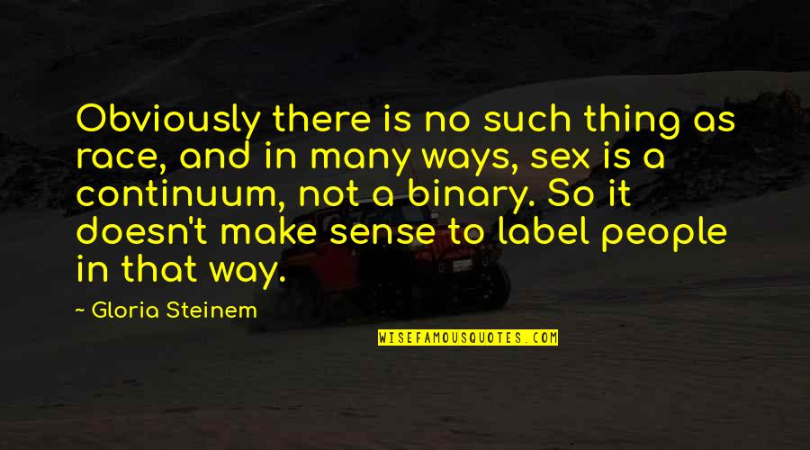 Llamar La Quotes By Gloria Steinem: Obviously there is no such thing as race, Llamar La Quotes By Gloria Steinem: Obviously there is no such thing as race,