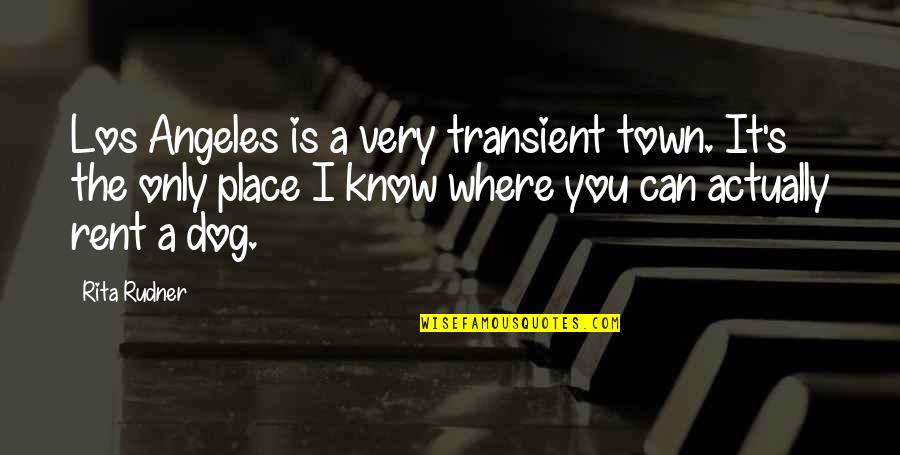 Llamar La Quotes By Rita Rudner: Los Angeles is a very transient town. It's Llamar La Quotes By Rita Rudner: Los Angeles is a very transient town. It's