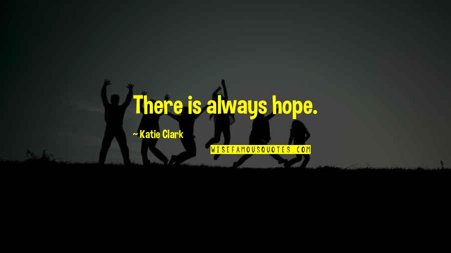 Llamarada Cancion Quotes By Katie Clark: There is always hope.