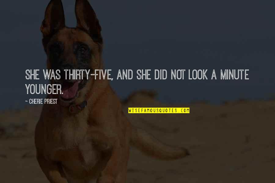 Llamaradas Quotes By Cherie Priest: She was thirty-five, and she did not look Llamaradas Quotes By Cherie Priest: She was thirty-five, and she did not look