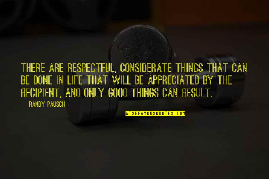 Llamaradas Quotes By Randy Pausch: There are respectful, considerate things that can be Llamaradas Quotes By Randy Pausch: There are respectful, considerate things that can be