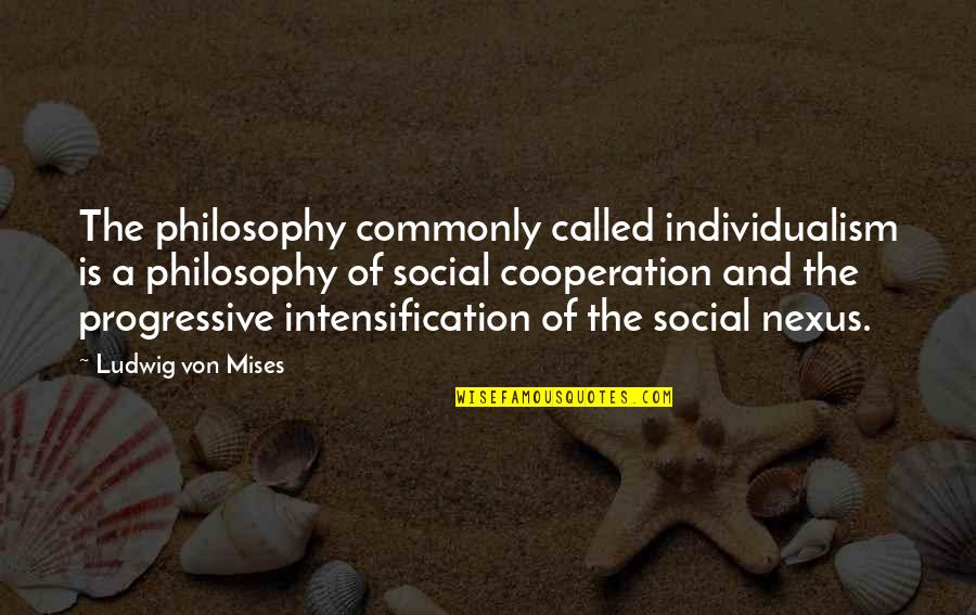 Llamaranian Quotes By Ludwig Von Mises: The philosophy commonly called individualism is a philosophy