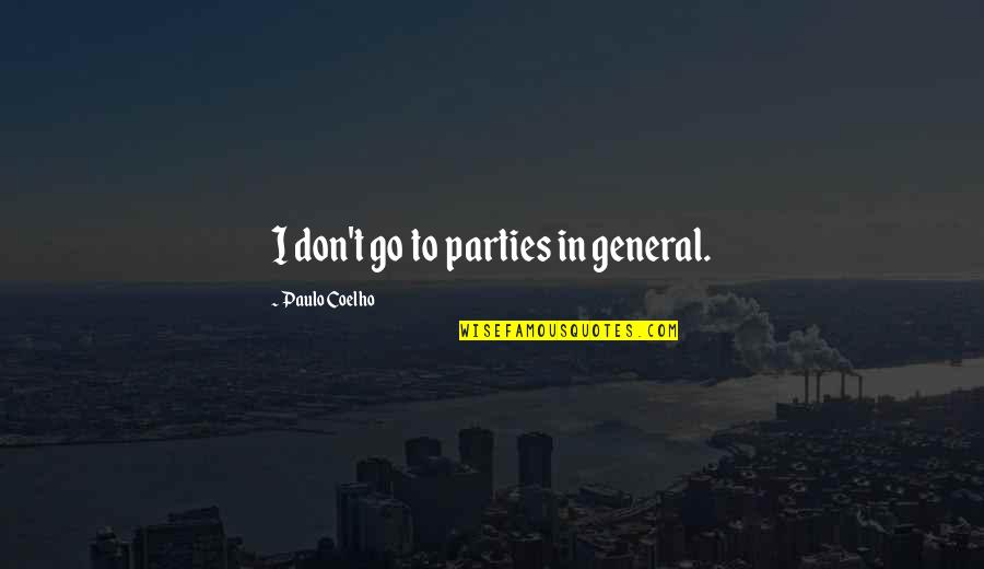 Llamaras Timbiriche Quotes By Paulo Coelho: I don't go to parties in general. Llamaras Timbiriche Quotes By Paulo Coelho: I don't go to parties in general.