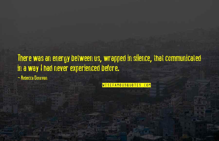 Llamaras Timbiriche Quotes By Rebecca Donovan: There was an energy between us, wrapped in Llamaras Timbiriche Quotes By Rebecca Donovan: There was an energy between us, wrapped in