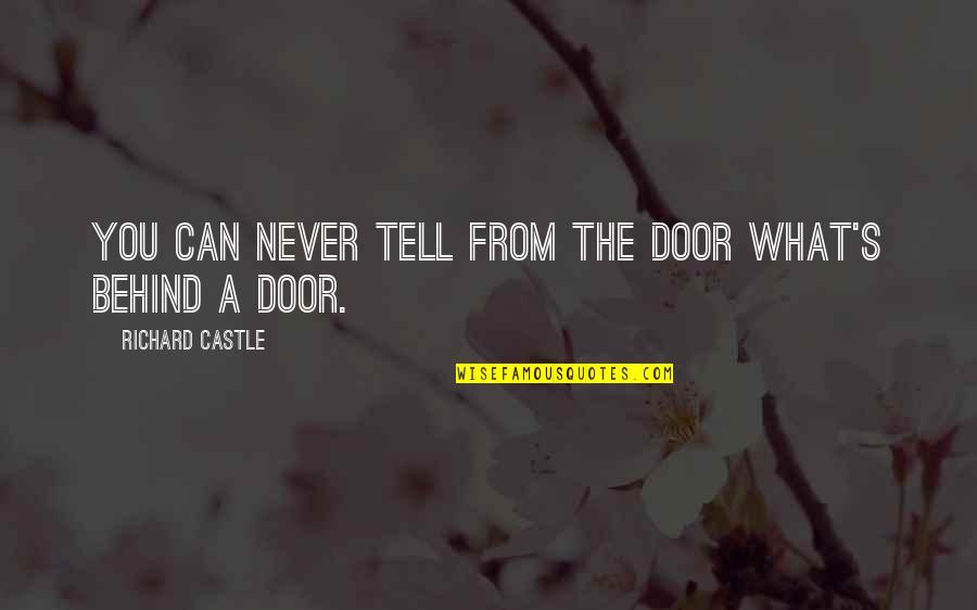 Llamaras Timbiriche Quotes By Richard Castle: You can never tell from the door what's Llamaras Timbiriche Quotes By Richard Castle: You can never tell from the door what's