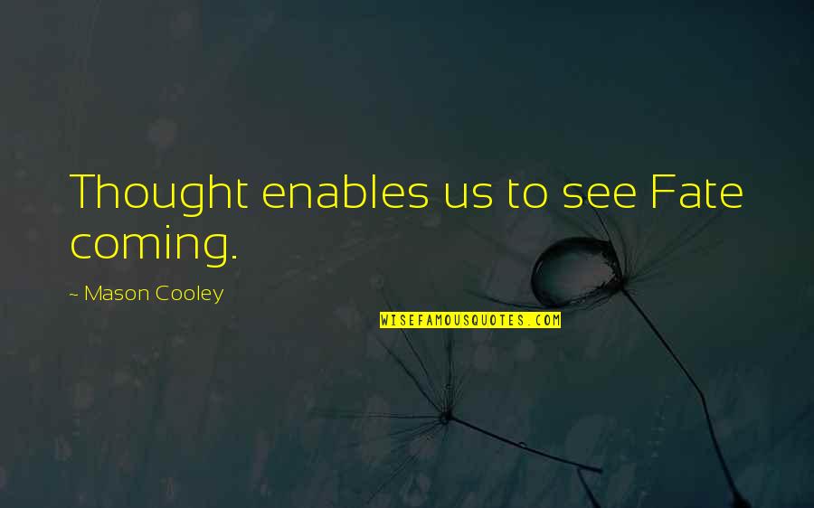 Llamarle Or Llamarla Quotes By Mason Cooley: Thought enables us to see Fate coming. Llamarle Or Llamarla Quotes By Mason Cooley: Thought enables us to see Fate coming.