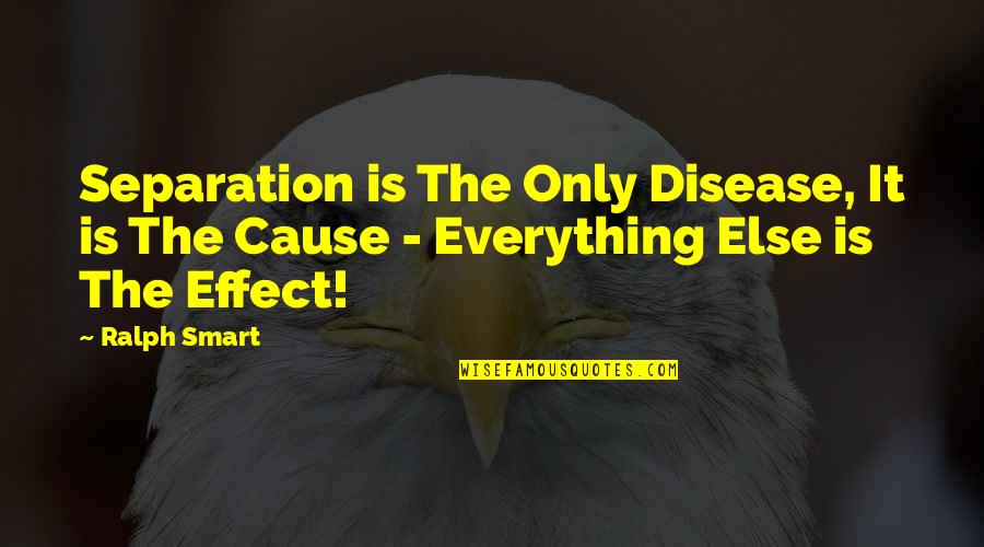 Llamativa Sinonimo Quotes By Ralph Smart: Separation is The Only Disease, It is The